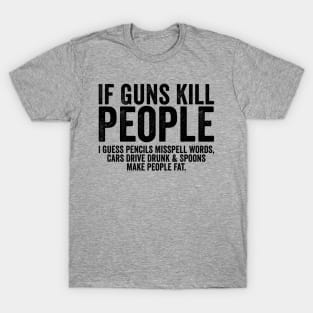 Funny If Guns Kill People Black T-Shirt